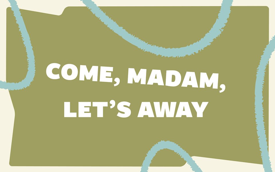 COME_MADAM_LETS_AWAY_1600x1000