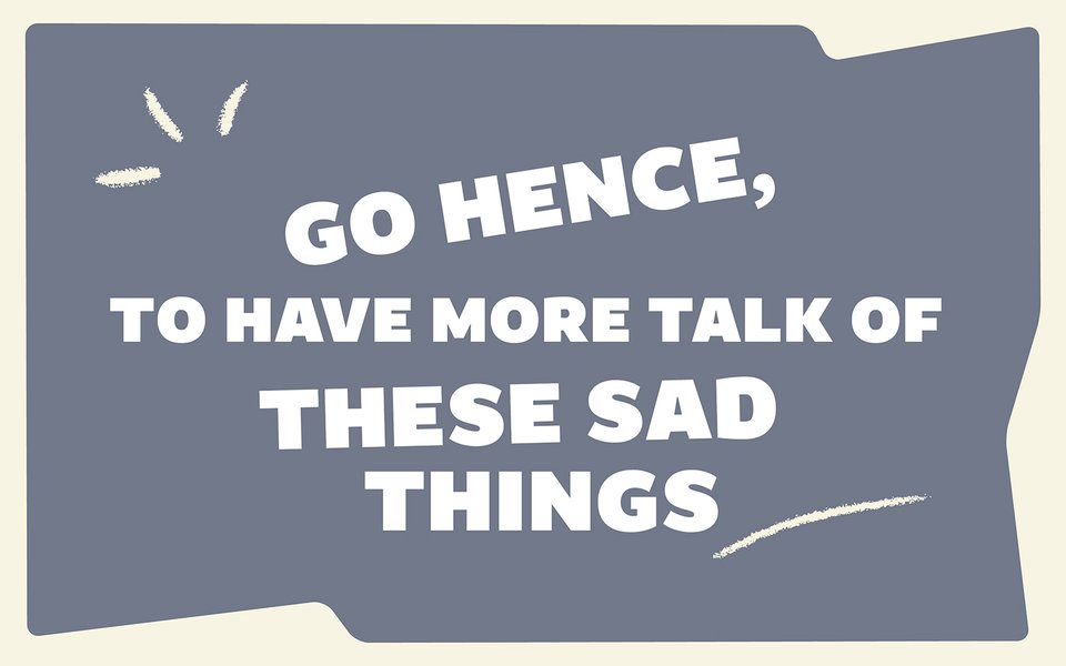 GO_HENCE_TO_HAVE_MORE_TALK_OF_THESE_SAD_THINGS_1600x1000