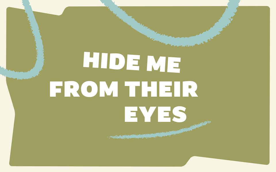 HIDE_ME_FROM_THEIR_EYES_1600x1000