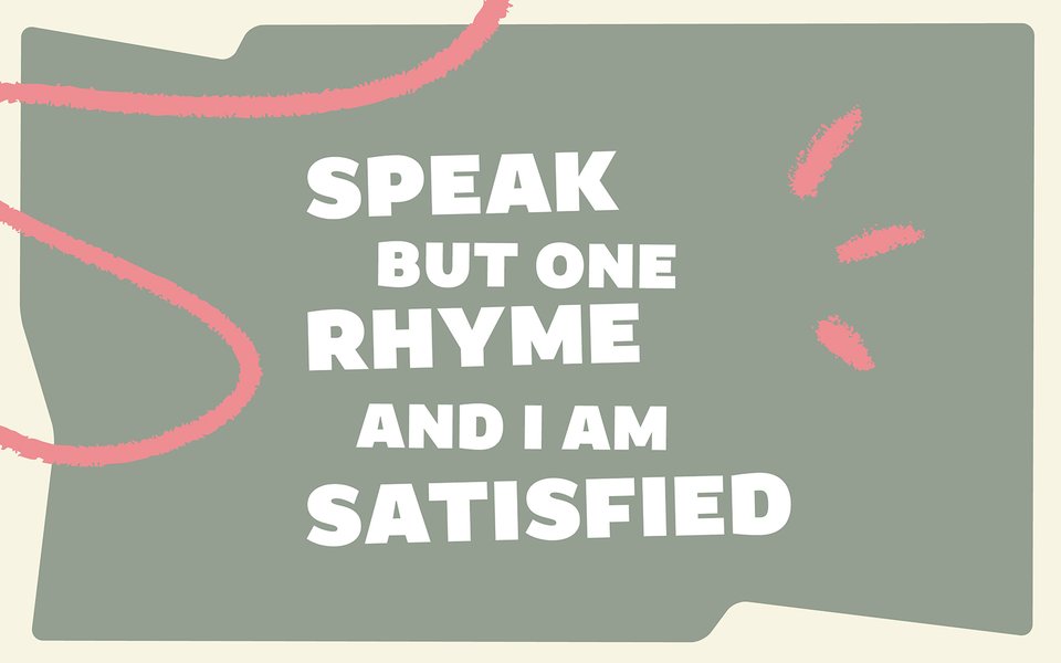 SPEAK_BUT_ONE_RHYME_AND_I_AM_SATISFIED_1600x1000