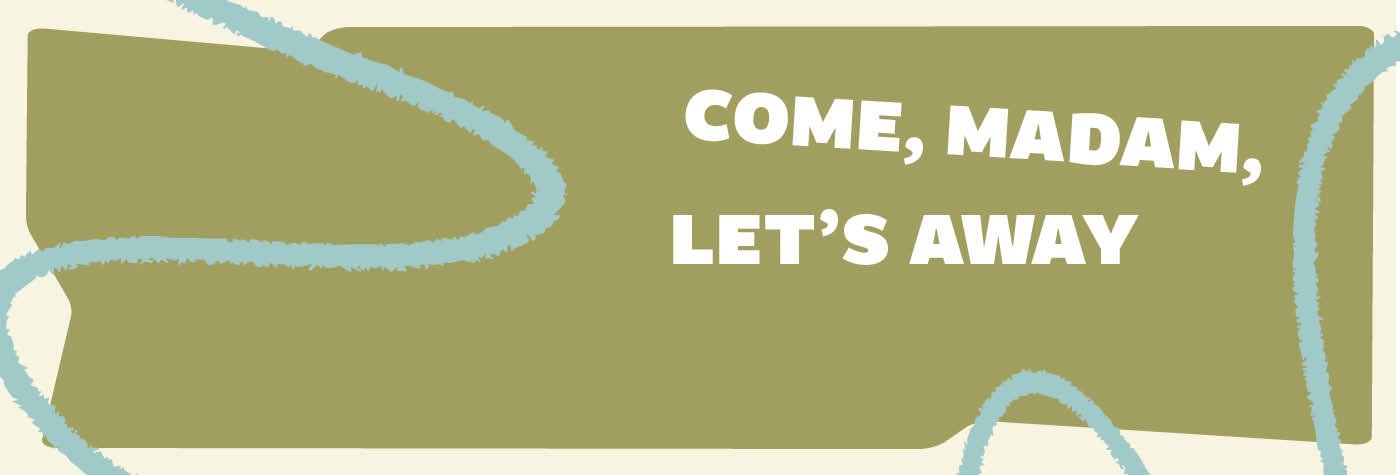 come-madam-lets-away-1400x475