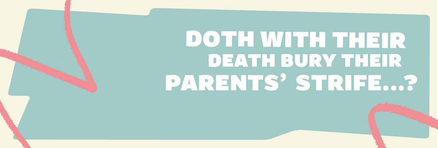 doth-with-their-death-bury-their-parents-strife-1400x475