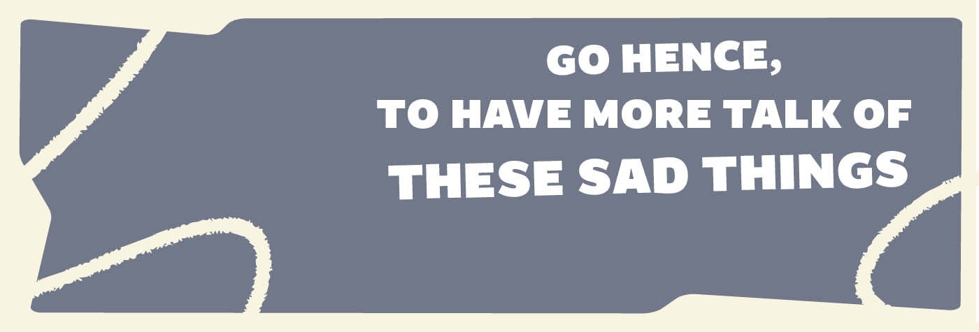 go-hence-to-have-more-talk-of-these-sad-things_1400x475