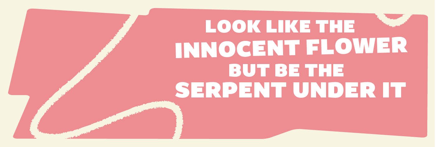 look-like-the-innocent-flower-but-be-the-serpent-under-it-1400x475