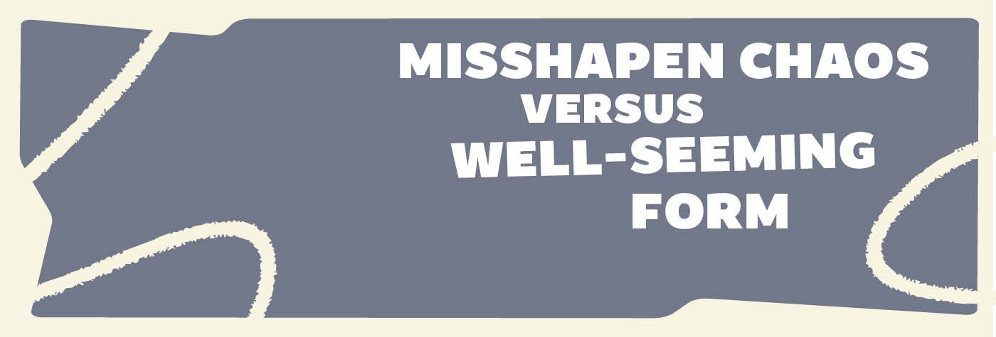 misshapen-chaos-versus-well-seeming-form-1400x475