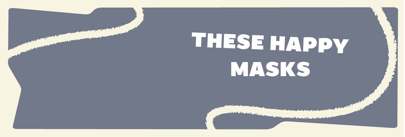 these-happy-masks-1400x475
