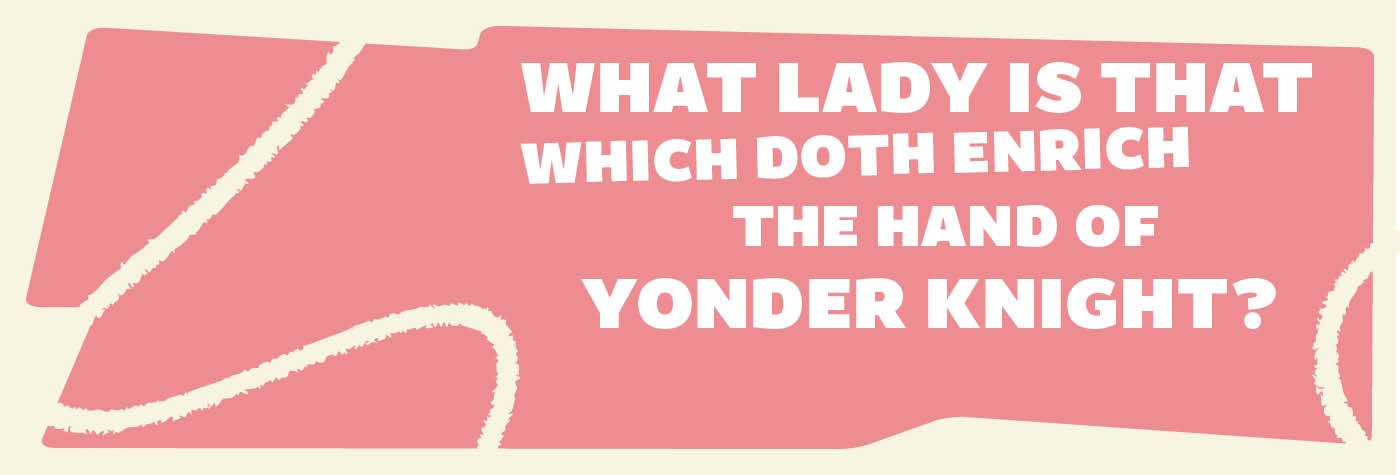 what-lady-is-that-which-doth-enrich-the-hand-of-yonder-knight_1400x475